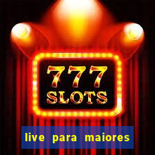 live para maiores de 18